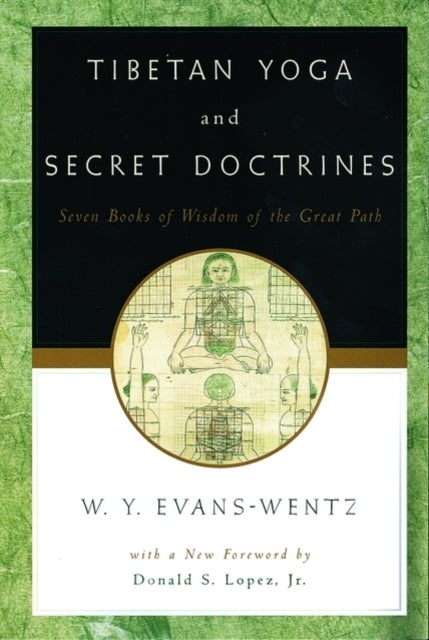 Tibetan Yoga and Secret Doctrines - Or Seven Books of Wisdom of the Great Path, according to the late Lama Kazi Dawa-Samdup's English Rendering