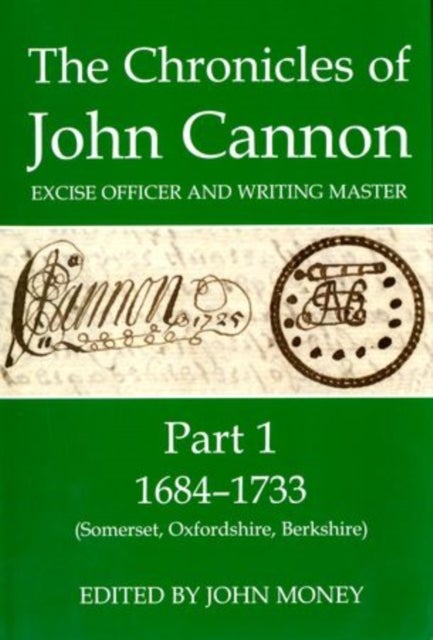 The Chronicles of John Cannon, Excise Officer and Writing Master, Part 1 - 1684-1733 (Somerset, Oxfordshire, Berkshire)