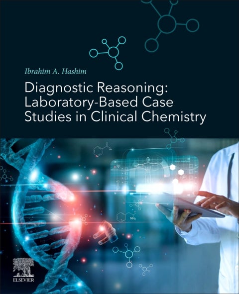 Diagnostic Reasoning - Laboratory-Based Case Studies in Clinical Chemistry
