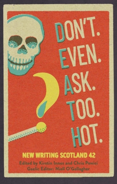 Don't. Even. Ask. Too. Hot. - New Writing Scotland 42