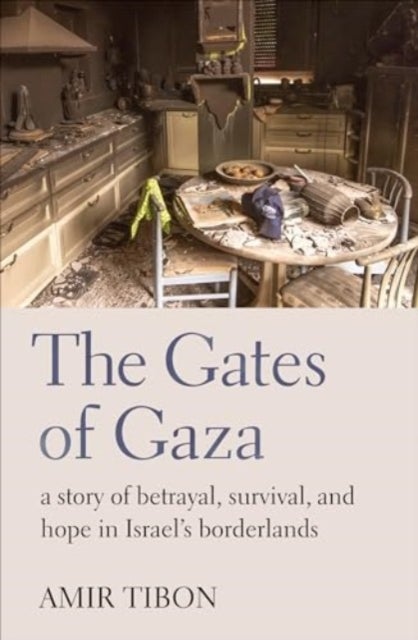 The Gates of Gaza - a story of betrayal, survival, and hope in Israel’s borderlands