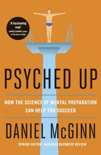 Psyched Up - How the Science of Mental Preparation Can Help You Succeed