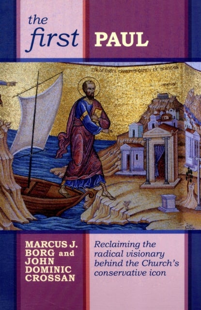 The First Paul - Reclaiming The Radical Visionary Behind The Church'S Conservative Icon
