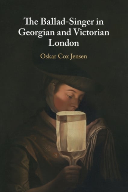 The Ballad-Singer in Georgian and Victorian London