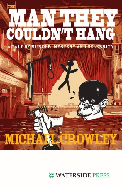 The Man They Couldn't Hang - A Tale of Murder, Mystery and Celebrity