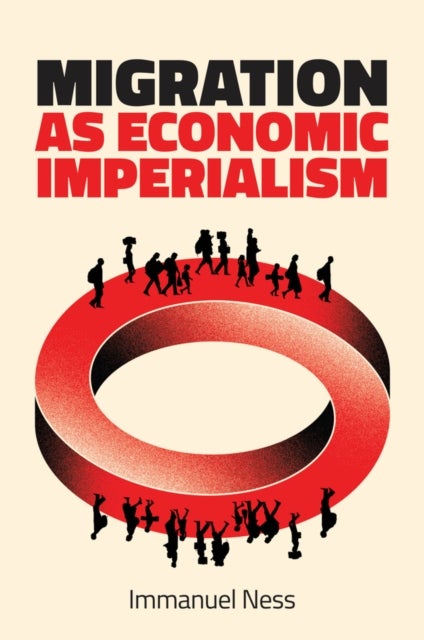 Migration as Economic Imperialism - How International Labour Mobility Undermines Economic Development in Poor Countries