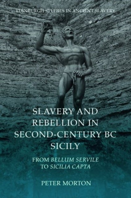 Slavery and Rebellion in Second-Century BC Sicily - From Bellum Servile to Sicilia Capta