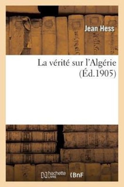 La V?rit? Sur l'Alg?rie