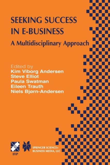 Seeking Success in E-Business - A Multidisciplinary Approach