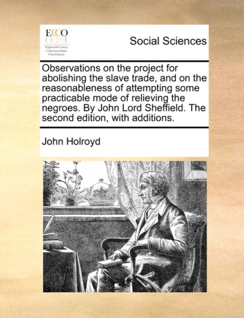 Observations on the Project for Abolishing the Slave Trade, and on the Reasonableness of Attempting