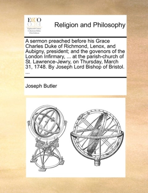 A Sermon Preached Before His Grace Charles Duke of Richmond, Lenox, and Aubigny, President; And the