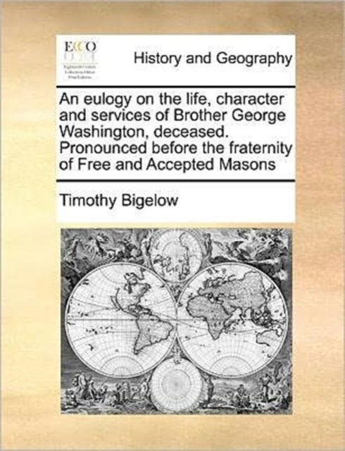 An Eulogy on the Life, Character and Services of Brother George Washington, Deceased. Pronounced Bef