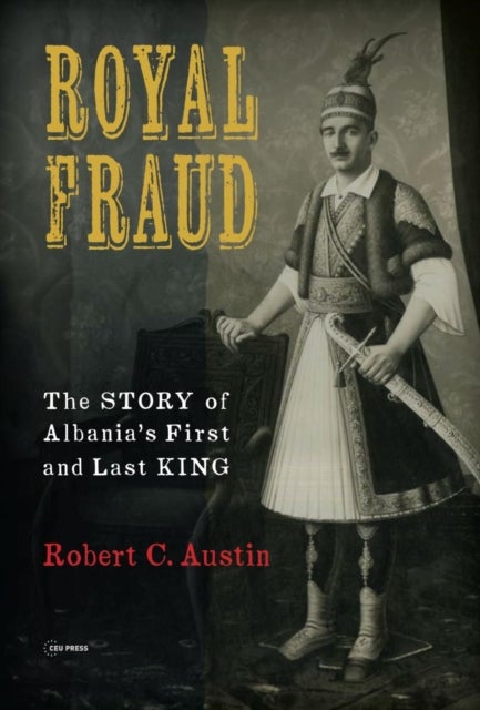 Royal Fraud - The Story of Albania’s First and Last King