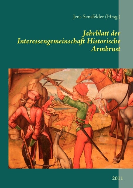 Jahrblatt der Interessengemeinschaft Historische Armbrust - 2011