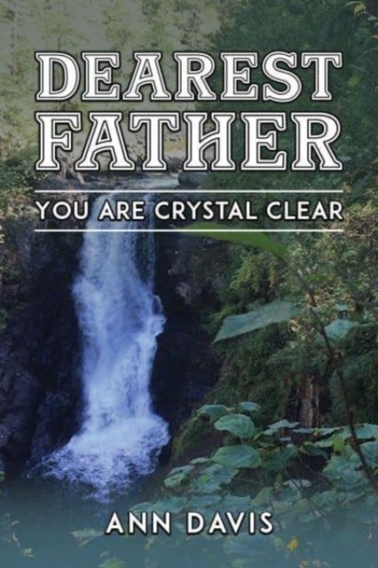 Dearest Father - You Are Crystal Clear