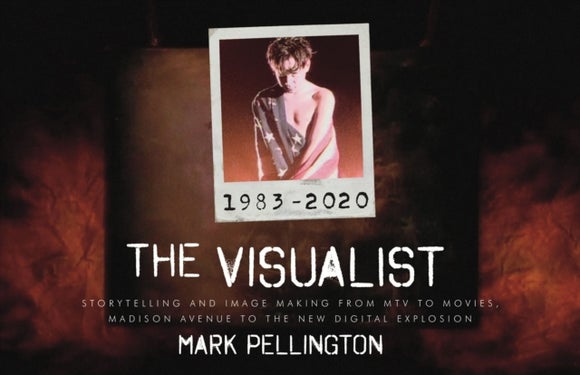 The Visualist - Storytelling and Image Making From MTV to Movies, Madison Avenue to the New Digital Explosion
