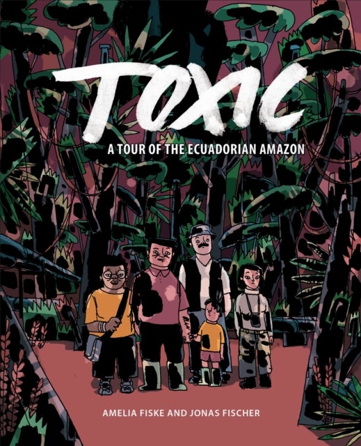 Toxic - A Tour of the Ecuadorian Amazon