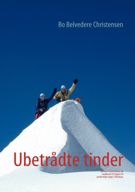 Ubetradte tinder - Gennem hvide pletter pa landkortet til toppen af jomfruelige toppe i Himalaya