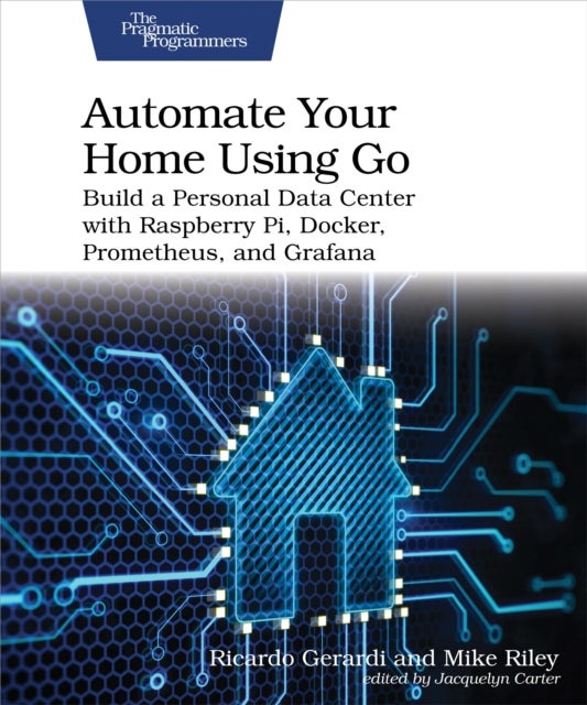 Automate Your Home Using Go - Build a Personal Data Center with Raspberry Pi, Docker, Prometheus, and Grafana