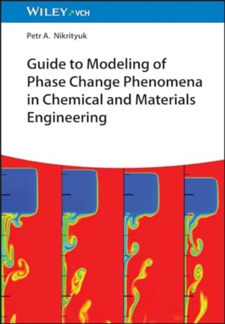 Guide to Modeling of Phase Change Phenomena in Chemical and Materials Engineering