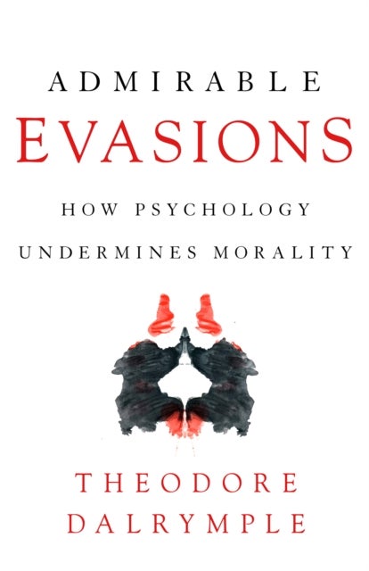 Admirable Evasions - How Psychology Undermines Morality