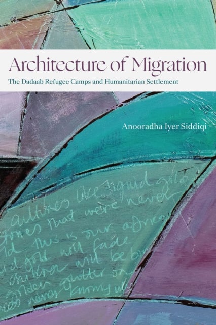 Architecture of Migration - The Dadaab Refugee Camps and Humanitarian Settlement