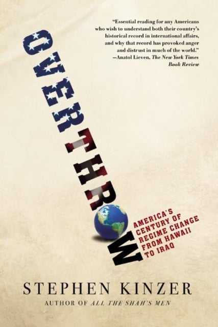 Overthrow - America's Century of Regime Change from Hawaii to Iraq