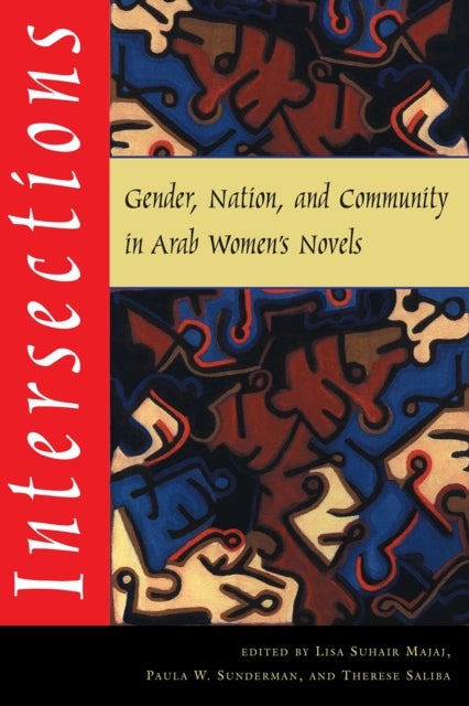 Intersections - Gender, Nation, and Community in Arab Women's Novels