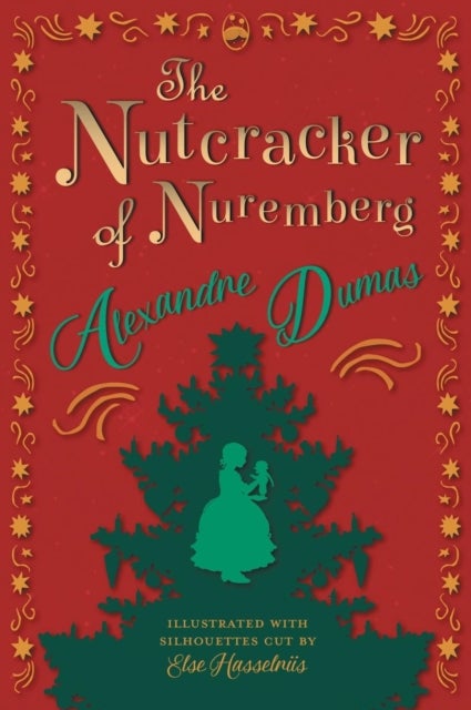 The Nutcracker of Nuremberg - Illustrated with Silhouettes Cut by Else Hasselriis