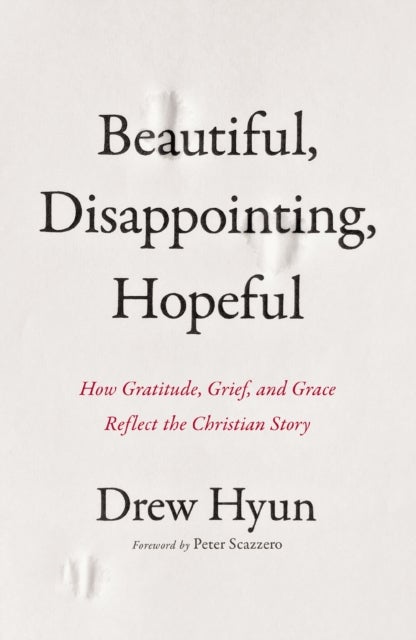 Beautiful, Disappointing, Hopeful - How Gratitude, Grief, and Grace Reflect the Christian Story