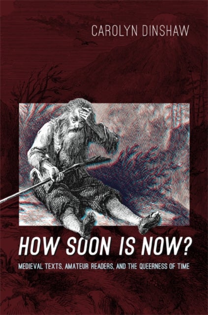 How Soon Is Now? - Medieval Texts, Amateur Readers, and the Queerness of Time