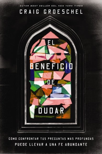 El beneficio de dudar - Como confrontar tus preguntas mas profundas puede llevar a una fe abundante