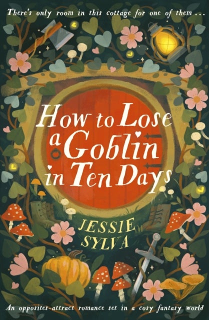 How to Lose a Goblin in Ten Days - A comfort read opposites-attract romance set in a cosy fantasy world