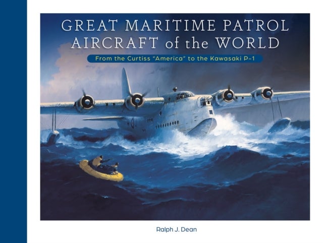 Great Maritime Patrol Aircraft of the World - From the Curtiss “America” to the Kawasaki P-1