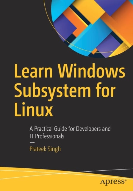 Learn Windows Subsystem for Linux - A Practical Guide for Developers and IT Professionals