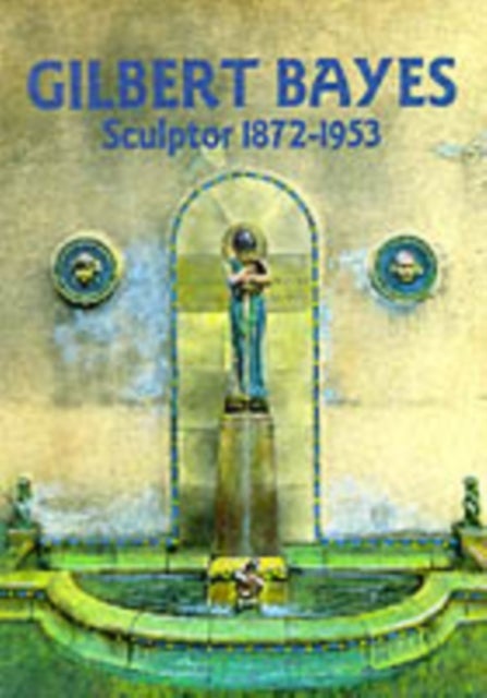 Gilbert Bayes - Sculptor 1872-1953