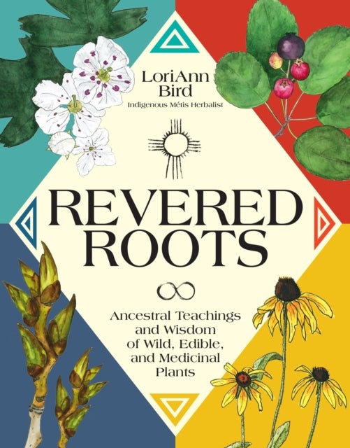 Revered Roots - Ancestral Teachings and Wisdom of Wild, Edible, and Medicinal Plants