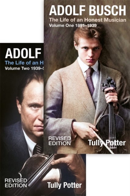 Adolf Busch - The Life of an Honest Musician [2 volume set] - Revised edition