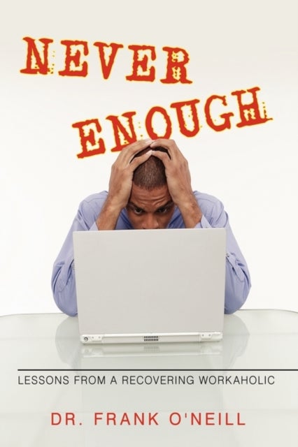 Never Enough - Lessons from a Recovering Workaholic