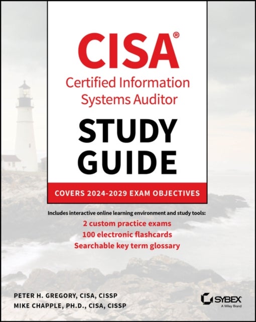 CISA Certified Information Systems Auditor Study Guide - Covers 2024 - 2029 Exam Objectives