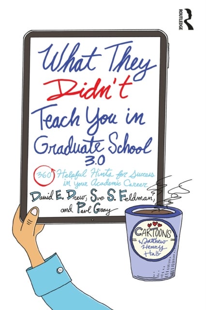 What They Didn't Teach You in Graduate School 3.0 - 360 Helpful Hints for Success in Your Academic Career