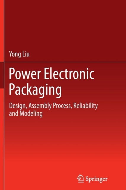 Power Electronic Packaging - Design, Assembly Process, Reliability and Modeling