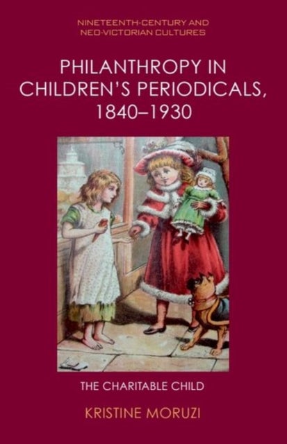 Philanthropy in Children’s Periodicals, 1840–1930 - The Charitable Child