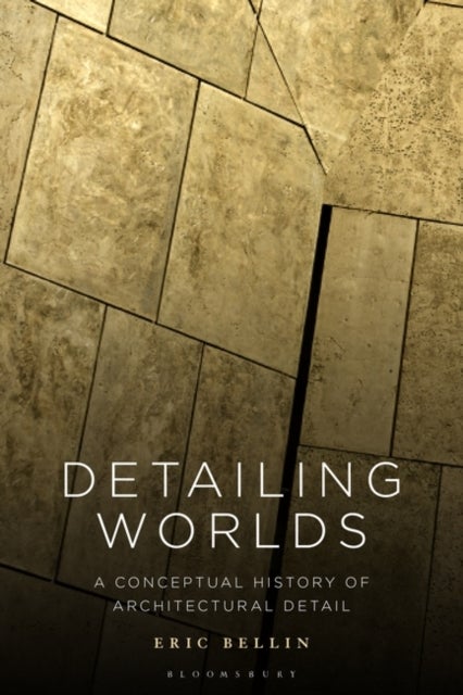 Detailing Worlds - A Conceptual History of Architectural Detail