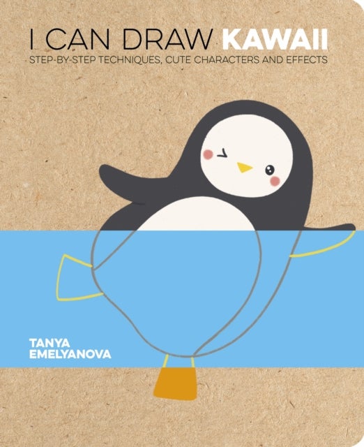 I Can Draw Kawaii - Step-by-Step Techniques, Cute Characters and Effects