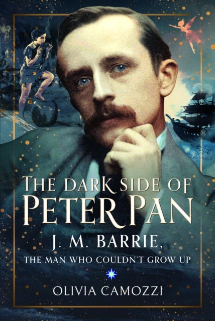The Dark Side of Peter Pan - J. M. Barrie, the Man Who Couldn’t Grow Up