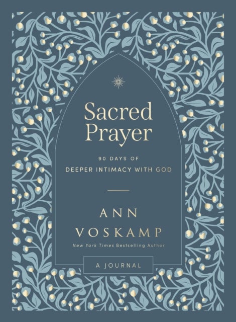 Sacred Prayer - 90 Days of Deeper Intimacy with God (A Guided Devotional Journal)