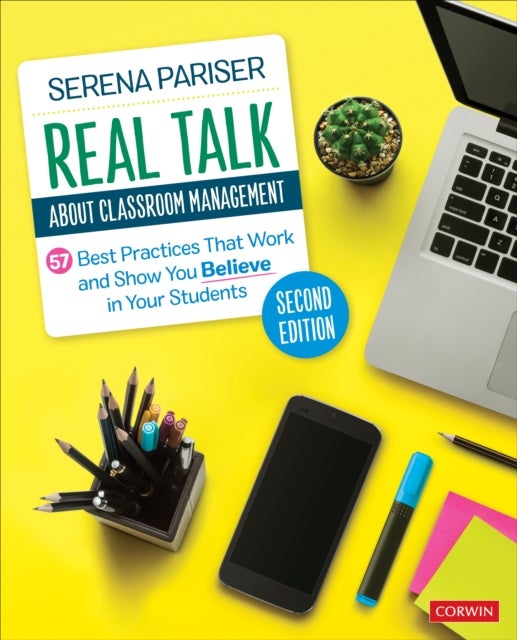 Real Talk About Classroom Management - 57 Best Practices That Work and Show You Believe in Your Students