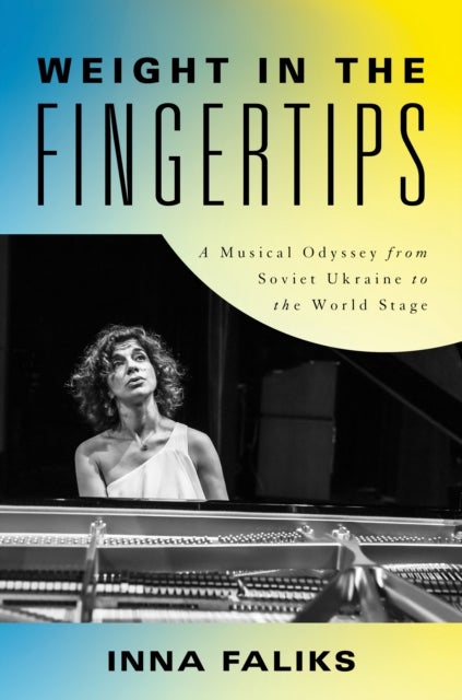 Weight in the Fingertips - A Musical Odyssey from Soviet Ukraine to the World Stage