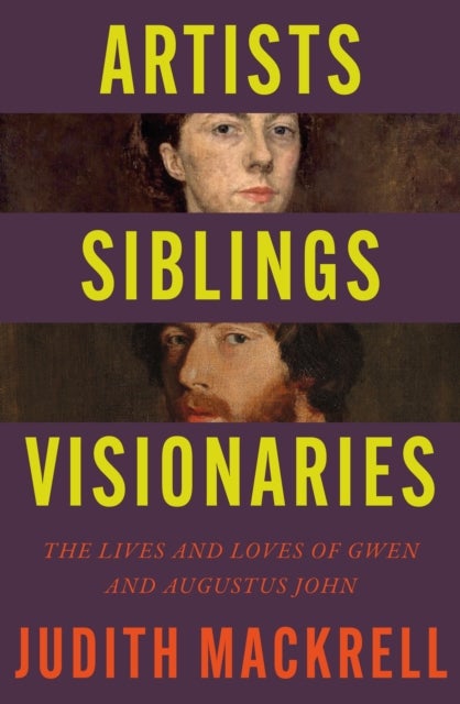 Artists, Siblings, Visionaries - The lives and loves of Gwen and Augustus John